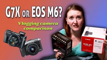 What’s the best Vlogging Camera? Part 2: Canon G7X Mark II vs. EOS M6