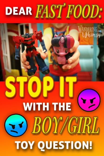 Fast Food needs to stop promoting gender specific toys by asking "boy or girl toy?"