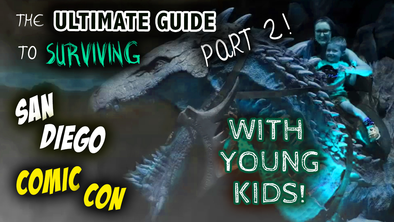 A mom and little boy riding a dragon, with the text "The Ultimate Guide to Surviving San Diego Comic Con with young Kids" part two